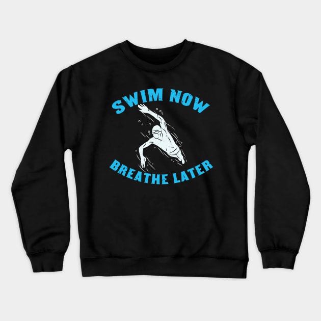 SWIMMING: Swim Now Breathe Later gift Crewneck Sweatshirt by Lomitasu